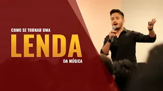 COMO SE TORNAR UMA LENDA DA MÚSICA