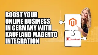 Kaufland Magento Integration: Best Way to Boost your Business in Germany