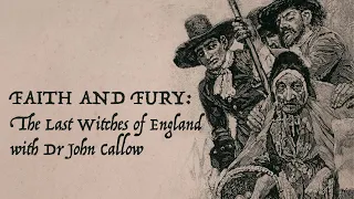 Faith And Fury: The Last Witches of England with Dr John Callow