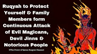 Ultimate Ruqyah to Protect Yourself & Family form Continuous Attack of Magicans,Djinns & Evil People