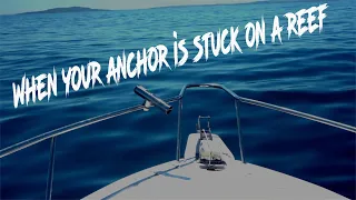 Boating tip - How to retrieve an anchor stuck on a reef