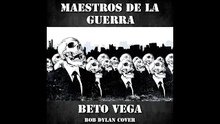 Masters of War - Beto Vega - Maestros de la Guerra - (Bob Dylan cover acústico en español)