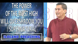 (ILOCANO PREACHING) THE POWER OF THE MOST HIGH  WILL OVERSHADOW YOU / SUPERNATURAL