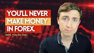 Why You'll NEVER Make Money Trading Forex...