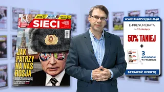 JAK PATRZY NA NAS ROSJA - M. Karnowski poleca "Sieci"