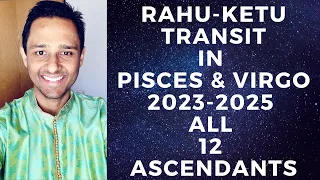 Rahu Ketu transit in Pisces & Virgo 2023-25 - All 12 Ascendants - Identify your power & prosper