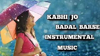 Kabhi Jo Badal Barse !! Instrumental music !!