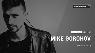 MIKE GOROHOV - Tech U Act 020 [ Video-cast ] @ Pioneer DJ TV | Moscow