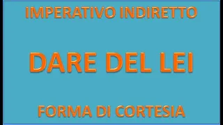 IMPERATIVO INDIRETTO (DARE DEL LEI) - ITALIANO PER STRANIERI