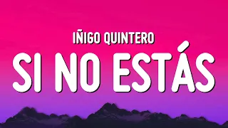 Iñigo Quintero - Si No Estás (Letra/Lyrics)