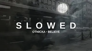 Otnicka - Believe (Slowed Mix)