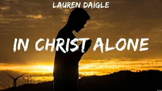 Lauren Daigle - In Christ Alone (Lyrics) Matt Redman, Lauren Daigle