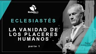 La vanidad de los placeres mundanos 1 - Abraham Peña - Eclesiastés