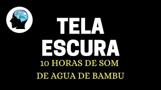 10 HORAS - SOM DE FONTE DE AGUA DE BAMBU - PARA DORMIR EM POUCOS MINUTOS.