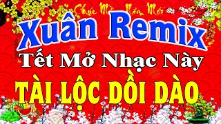 LK Nhạc Xuân 2024 Remix SÔI ĐỘNG NHẤT Hay Nhất Việt Nam | Nhạc Tết 2024 Remix Chúc Mừng Năm Mới