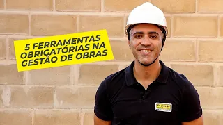 Cinco ferramentas obrigatórias na Gestão das minhas obras