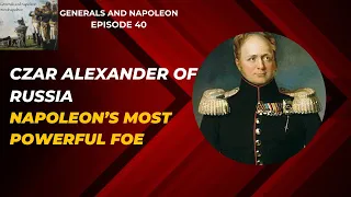 Episode 40 - Czar Alexander of Russia (Napoleon's most powerful foe)