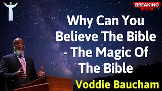 Why Can You Believe The Bible   The Magic Of The Bible - Voddie Baucham SERMONS