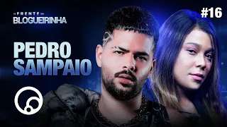 DE FRENTE COM BLOGUEIRINHA: PEDRO SAMPAIO - T2E16 | DiaTV