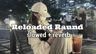 New Punjabi Songs  | Reloaded Raund (slowed and reverb) Manavgeet Gill | Latest Punjabi Songs 2022