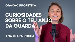 ORAÇÃO PROFÉTICA - CURIOSIDADES SOBRE O TEU ANJO DA GUARDA / Ana Clara Rocha