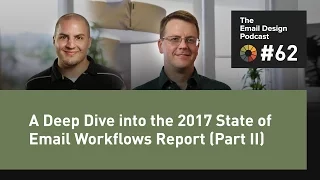Email Design Podcast #62: A Deep Dive into the 2017 State of Email Workflows Report (Part II)