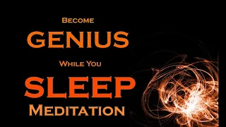 Become GENIUS While You Sleep Meditation ~ Develop the Genius Mindset