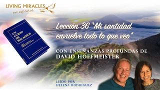 UCDM Lección 36 “Mi santidad envuelve todo lo que veo", David Hoffmeister