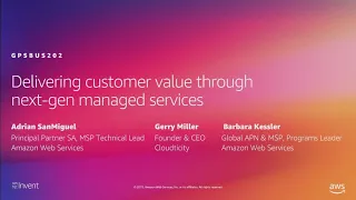 AWS re:Invent 2019: Delivering customer value through next-gen managed services (GPSBUS202)
