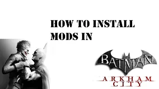 How to install mods in Batman Arkham City