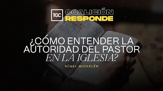 ¿Cómo entender la autoridad del pastor en la iglesia? | Ps. Sugel Michelén