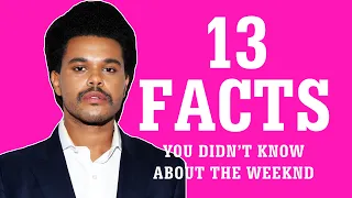 13 Facts You Didn't Know About The Weeknd