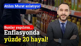 Bunlar Yapılırsa Enflasyonda Yüzde 20 Hayal! | Atılım Murat Anlatıyor