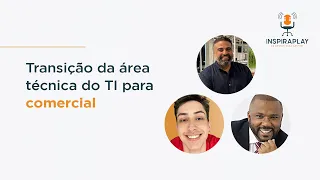 InspiraPlay #4 |  Transição da área técnica de TI para comercial