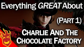 Everything GREAT about Charlie and the Chocolate Factory Part 1