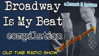 Broadway Is My Beat 👉Compilation/ Almost 3 Hours / Old Time Radio With Relaxing Scenery/HD