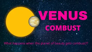 Class - 242 // Combustion of Venus