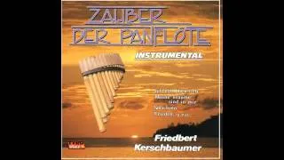 Friedbert Kerschbaumer - (Aus der CD  Zauber der Panflöte).