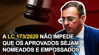 A LC 173/2020 NÃO IMPEDE QUE OS APROVADOS SEJAM NOMEADOS E EMPOSSADOS