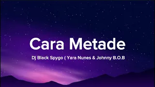 Dj Black Spygo - Cara Metade (Letra) feat. Yara & Johnny B.O.B