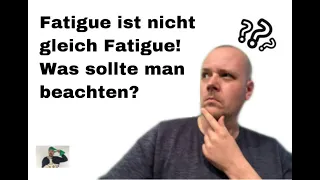 Fatigue ist nicht gleich Fatigue (Was ist zu beachten?)