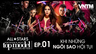 EP. 01 VIETNAM'S NEXT TOP MODEL ALLSTARS - KHI CÁC NGÔI SAO HỘI TỤ