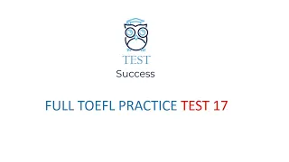 TOEFL FULL practice test 17, New version (2023)