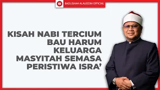 "Kisah Nabi Tercium Bau Harum Keluarga Masyitah Semasa Peristiwa Isra’. - Ustaz Badli Shah Alauddin