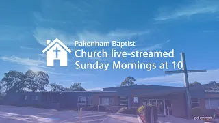 Pakenham Baptist Church AM Service - 26th of May, 2024