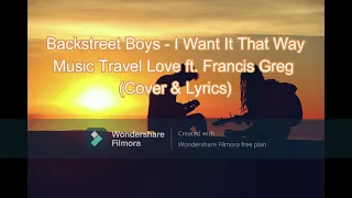 I Want It That Way - Backstreet Boys | Music Travel Love ft. Francis Greg (Cover & Lyrics)