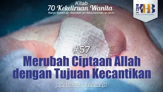 70 Kekeliruan Wanita - #57 Merubah Ciptaan Allah dengan Tujuan Kecantikan