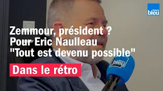 Zemmour, président ? Pour Eric Naulleau "tout est devenu possible"