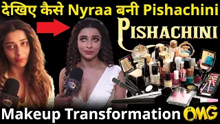 Pishachini - Nyraa Banerjee देखिए कैसे बनती है  Pishachini makeup story | On Location | Exclusive