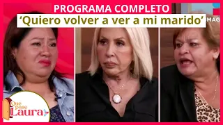 ‘Quiero volver a ver a mi marido’ | Programa 6 de junio | Que pase Laura